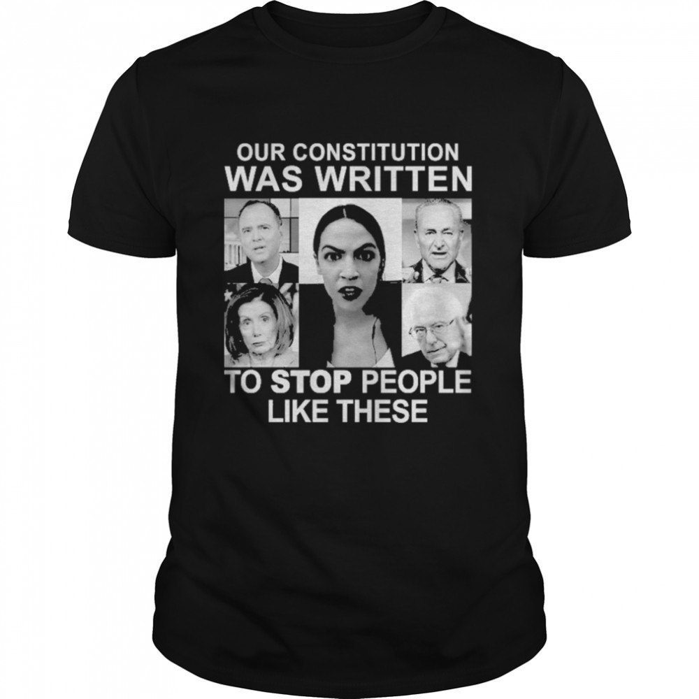 Our Constitution Was Written To Stop People Like These  Classic Men's T-shirt