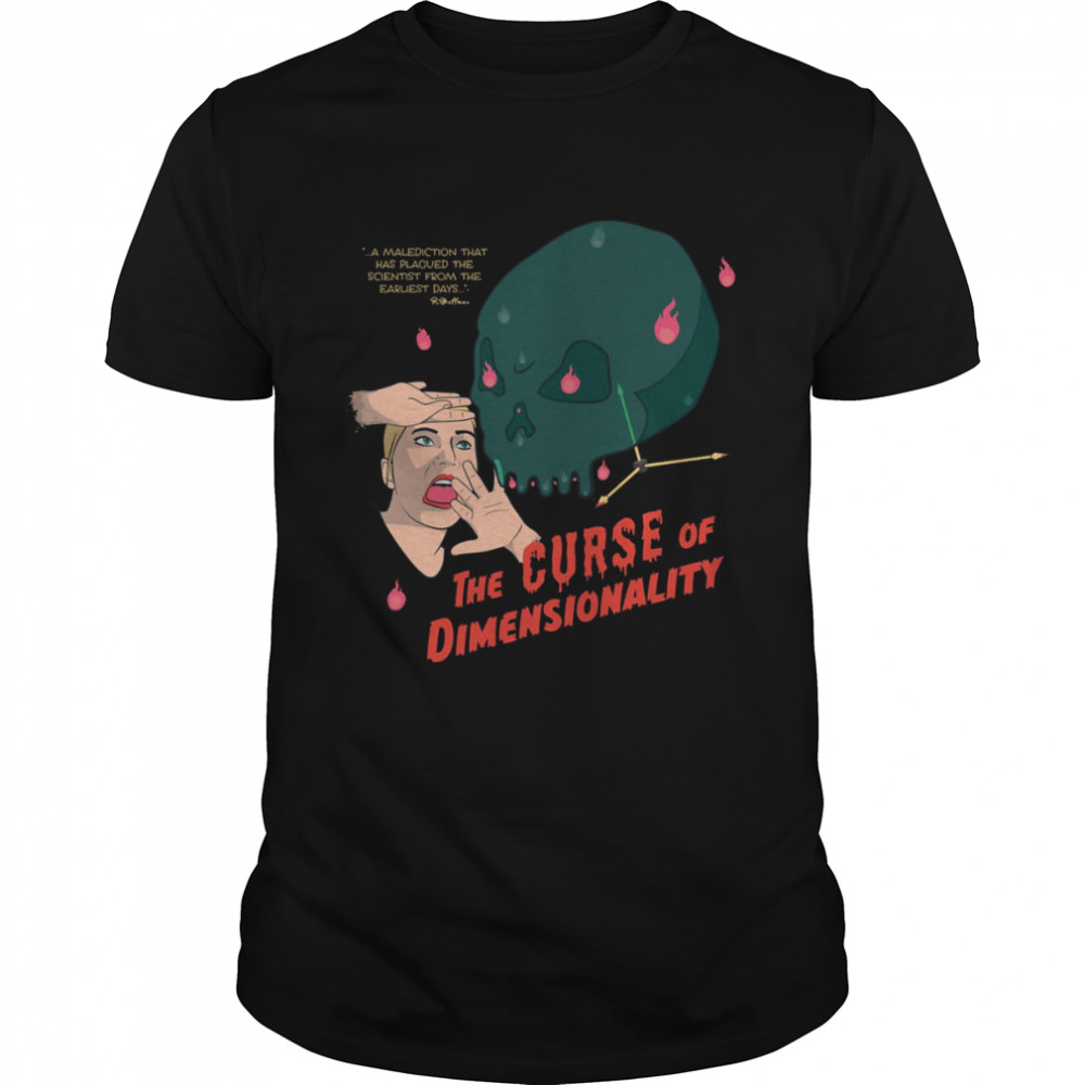 The Curse Of Dimensionality shirt