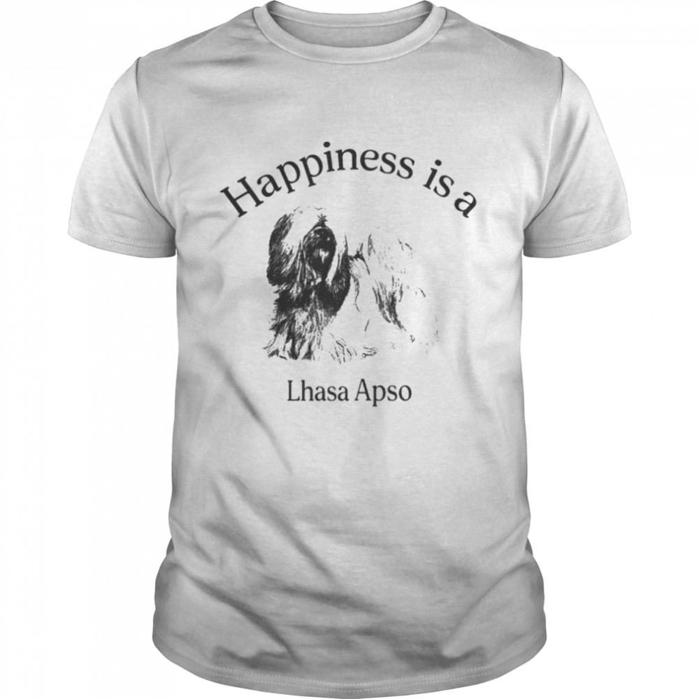 Happiness Is A Lhasa Apso shirt