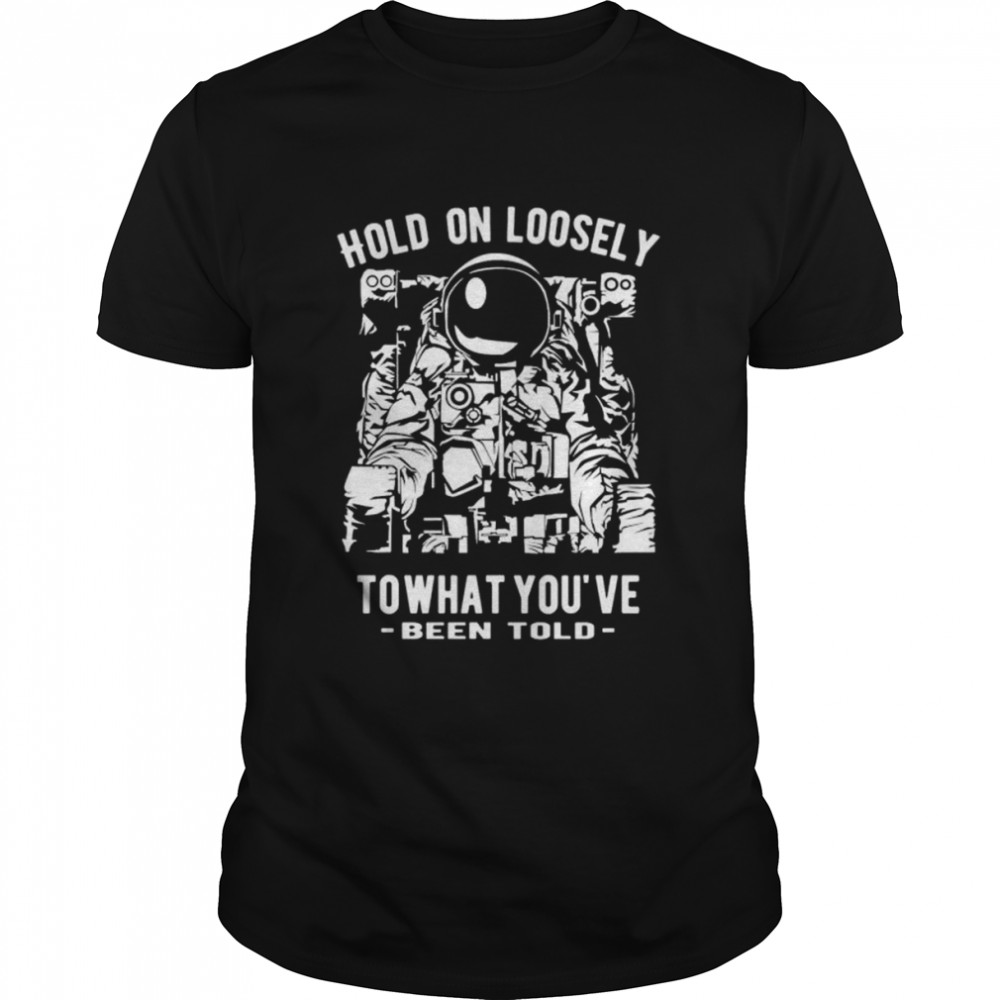 Hold on loosely to what you’ve been told shirt Classic Men's T-shirt