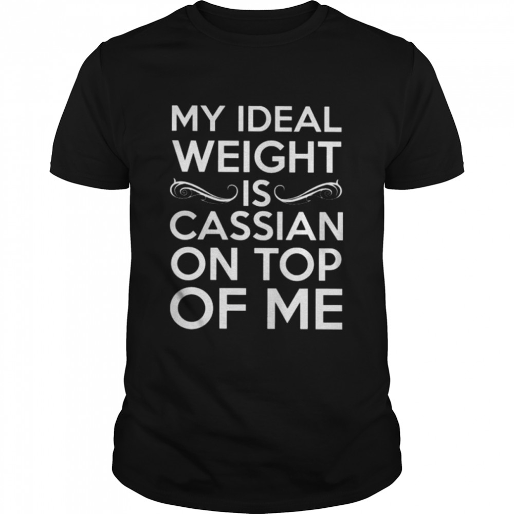 My ideal weight is cassian on top of me shirt Classic Men's T-shirt