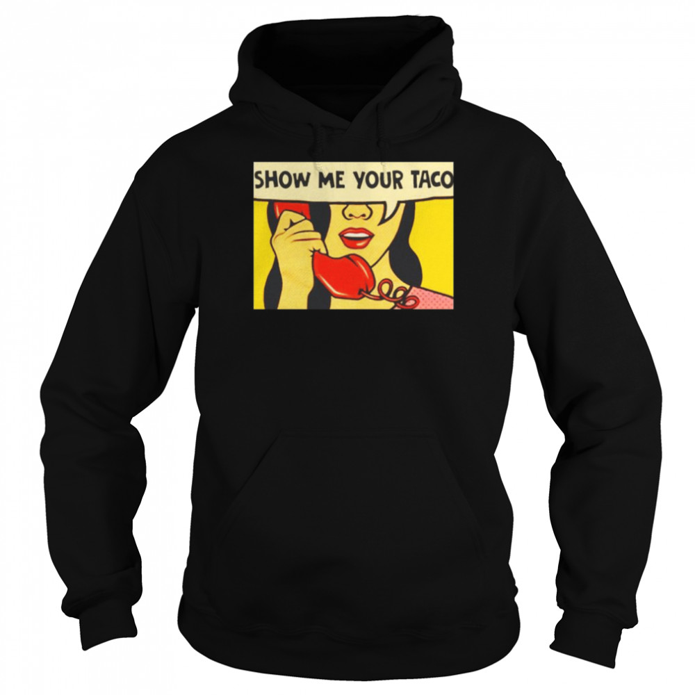Show me your Taco shirt Unisex Hoodie