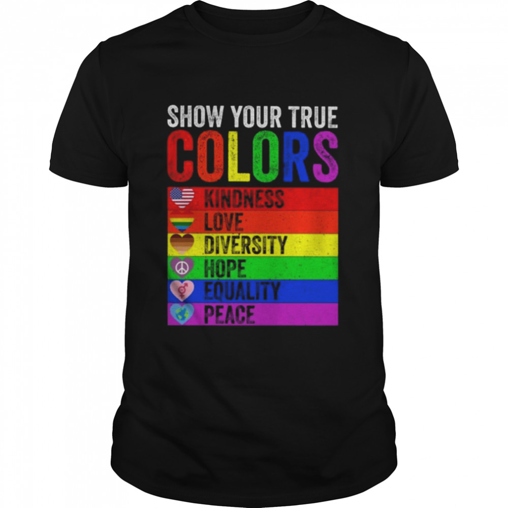 Show your true colors kindness love diversity equality peace LGBT shirt Classic Men's T-shirt