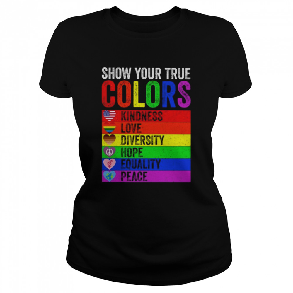 Show your true colors kindness love diversity equality peace LGBT shirt Classic Women's T-shirt