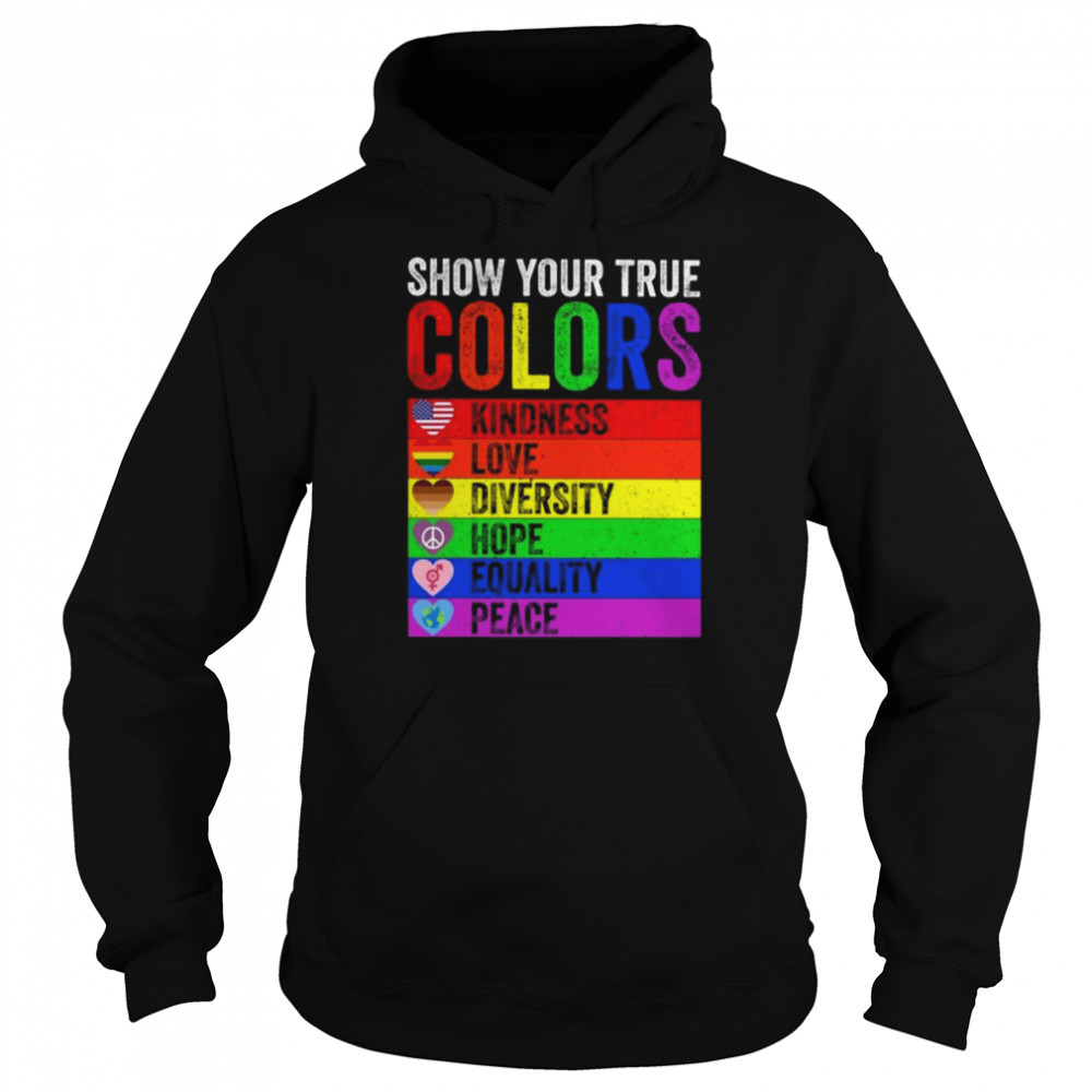 Show your true colors kindness love diversity equality peace LGBT shirt Unisex Hoodie