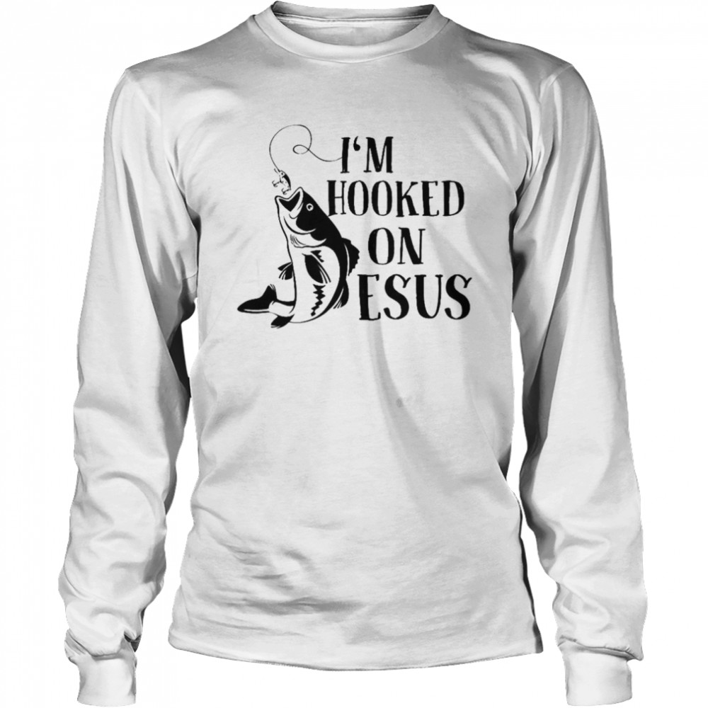 I’m hooked on Jesus shirt Long Sleeved T-shirt