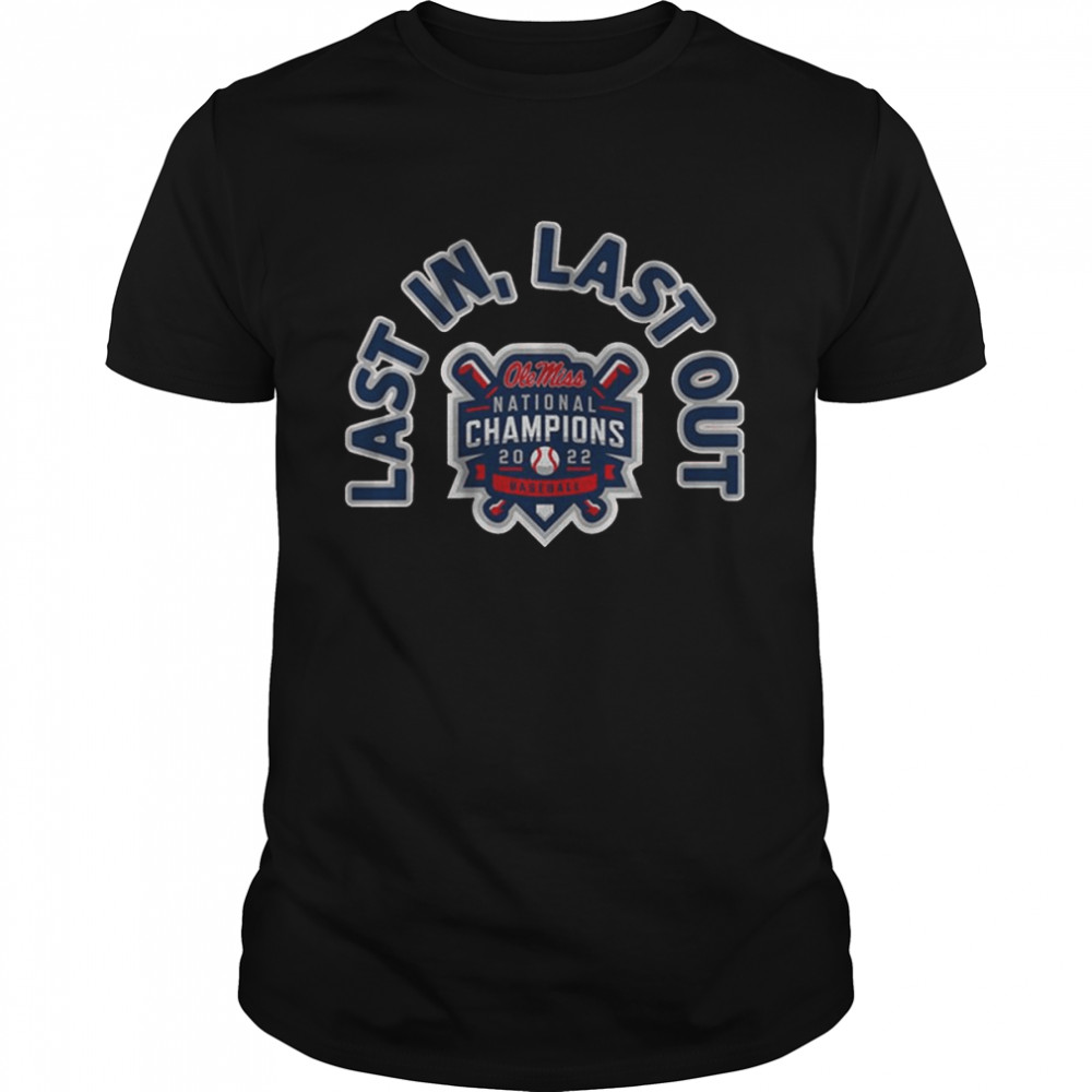 Ole Miss National Champions 2022 Baseball Last In Last Out Shirt