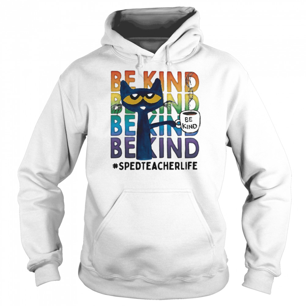 Pete The Cat Be Kind SPED Teacher Life Coffee  Unisex Hoodie