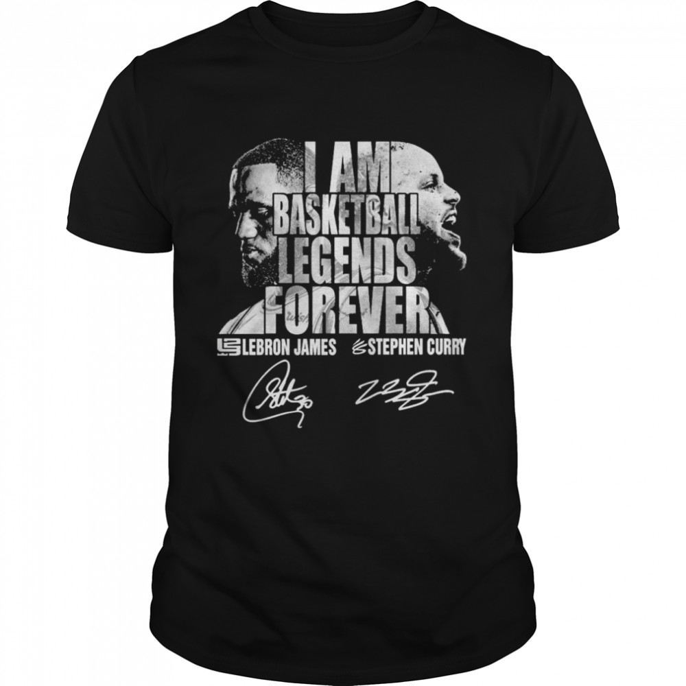 I Am Basketball Legends Forever Lebron James And Stephen Curry Signatures T-Shirt