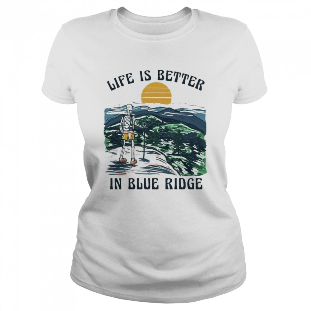 Life is better in blue ridge shirt Classic Women's T-shirt