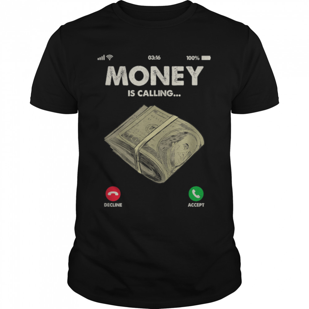 Money Is Calling shirt Funny Cash for Business Entrepreneur T-Shirt B0B4WZGLG1