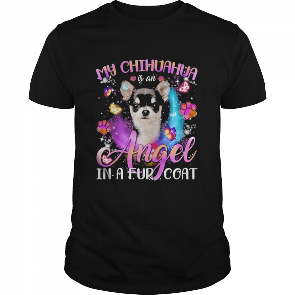 My Chihuahua Is An Angel In A Fur Coat Shirt