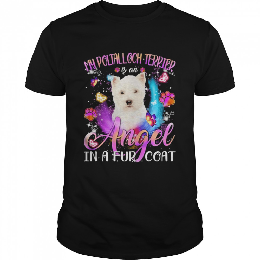 My Poltalloch Terrier Is An Angel In A Fur Coat White Terrier Shirt