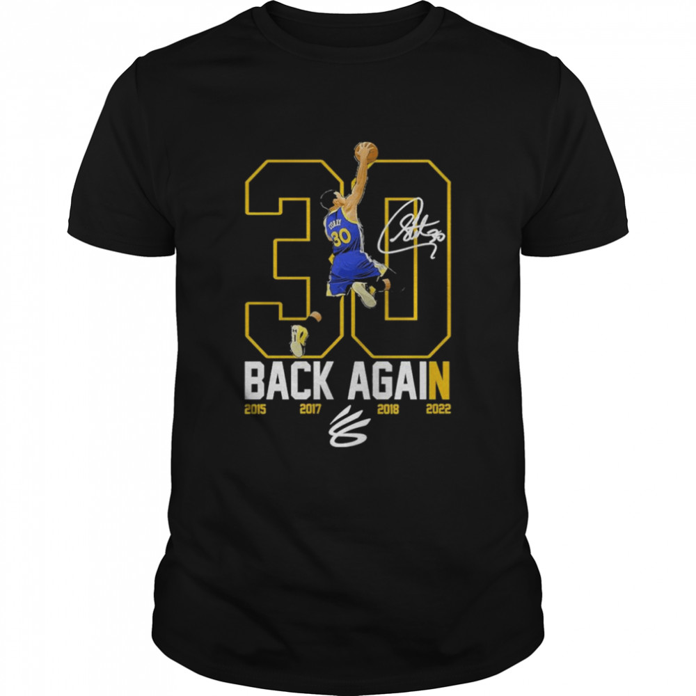 Stephen Curry 30 The Warriors Back Again 2015 2017 2018 2022 signature shirt