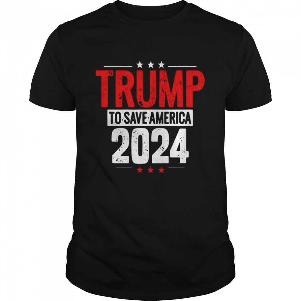 Trump to save america 2024 shirt