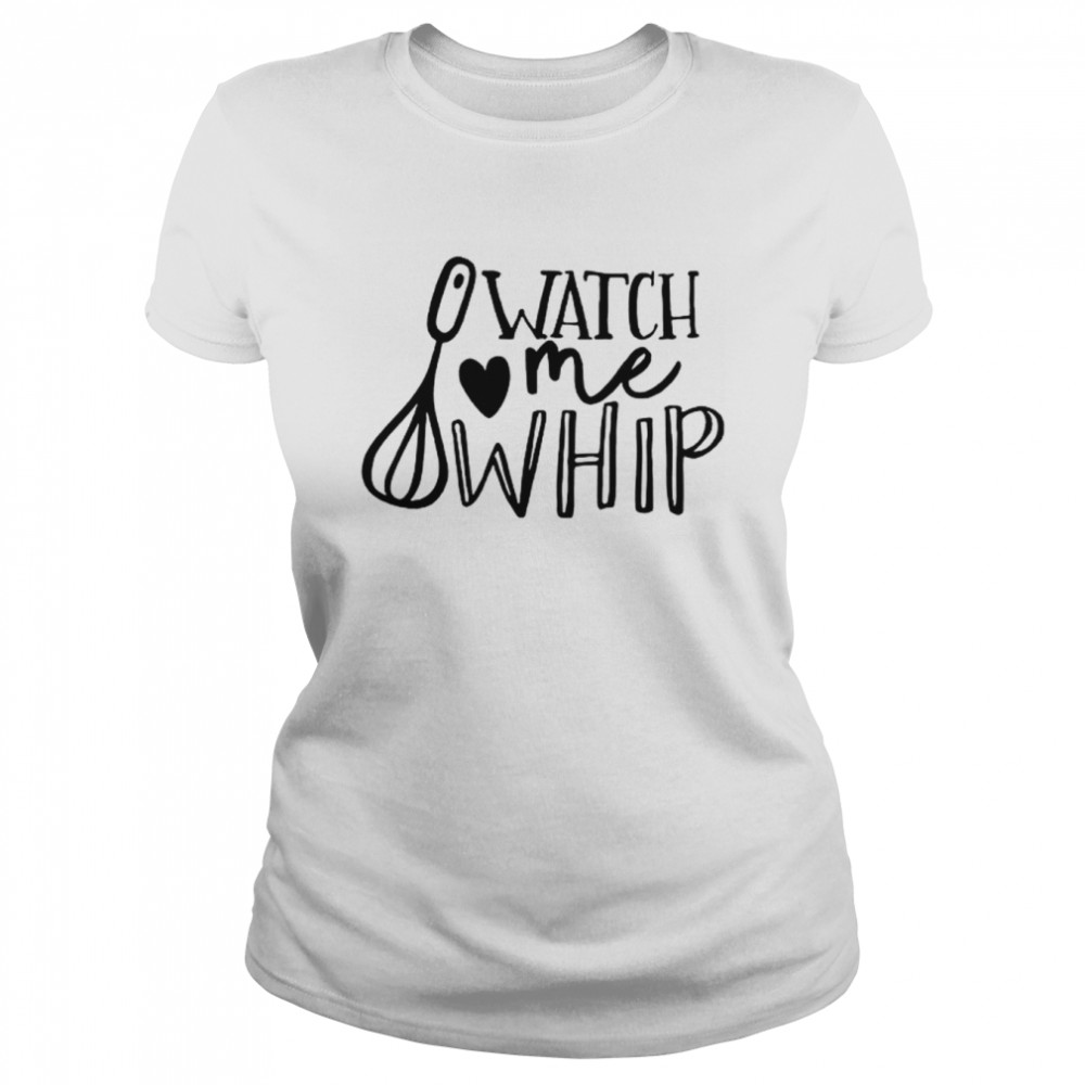 Watch Me Whip Classic Women's T-shirt