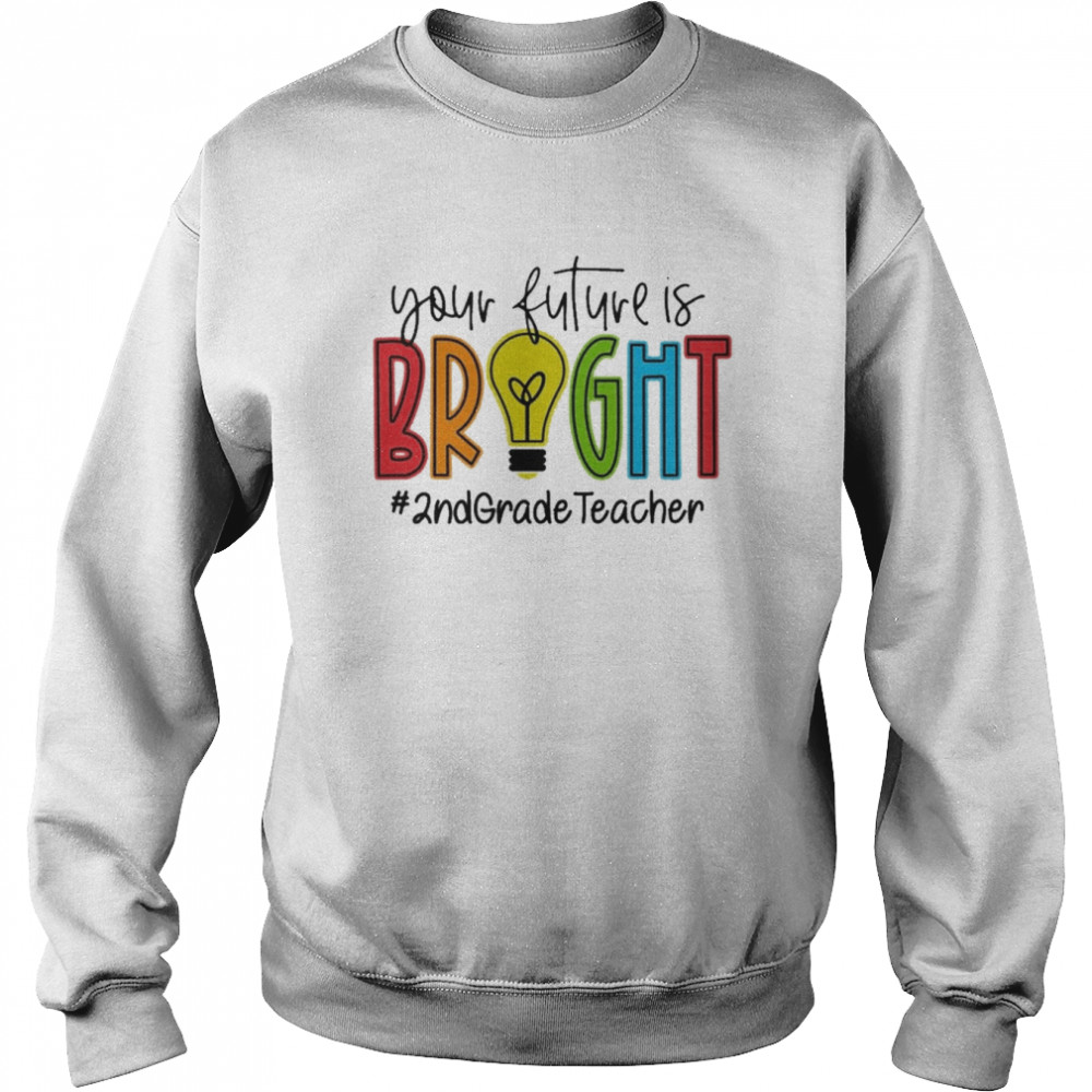Your Future Is Bright Assistant 2nd Grade Teacher Unisex Sweatshirt
