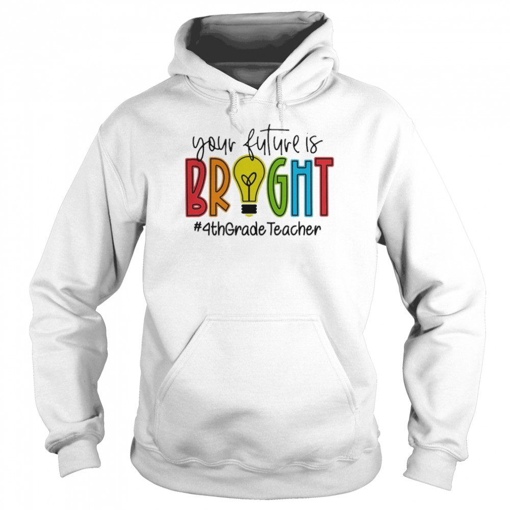 Your Future Is Bright Assistant 4th Grade Teacher Unisex Hoodie