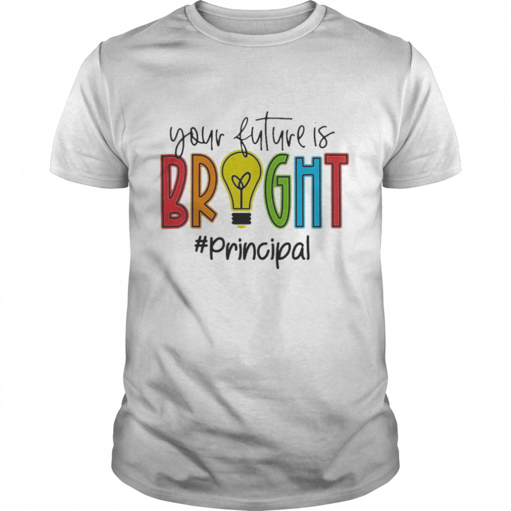 Your Future Is Bright Principal  Classic Men's T-shirt