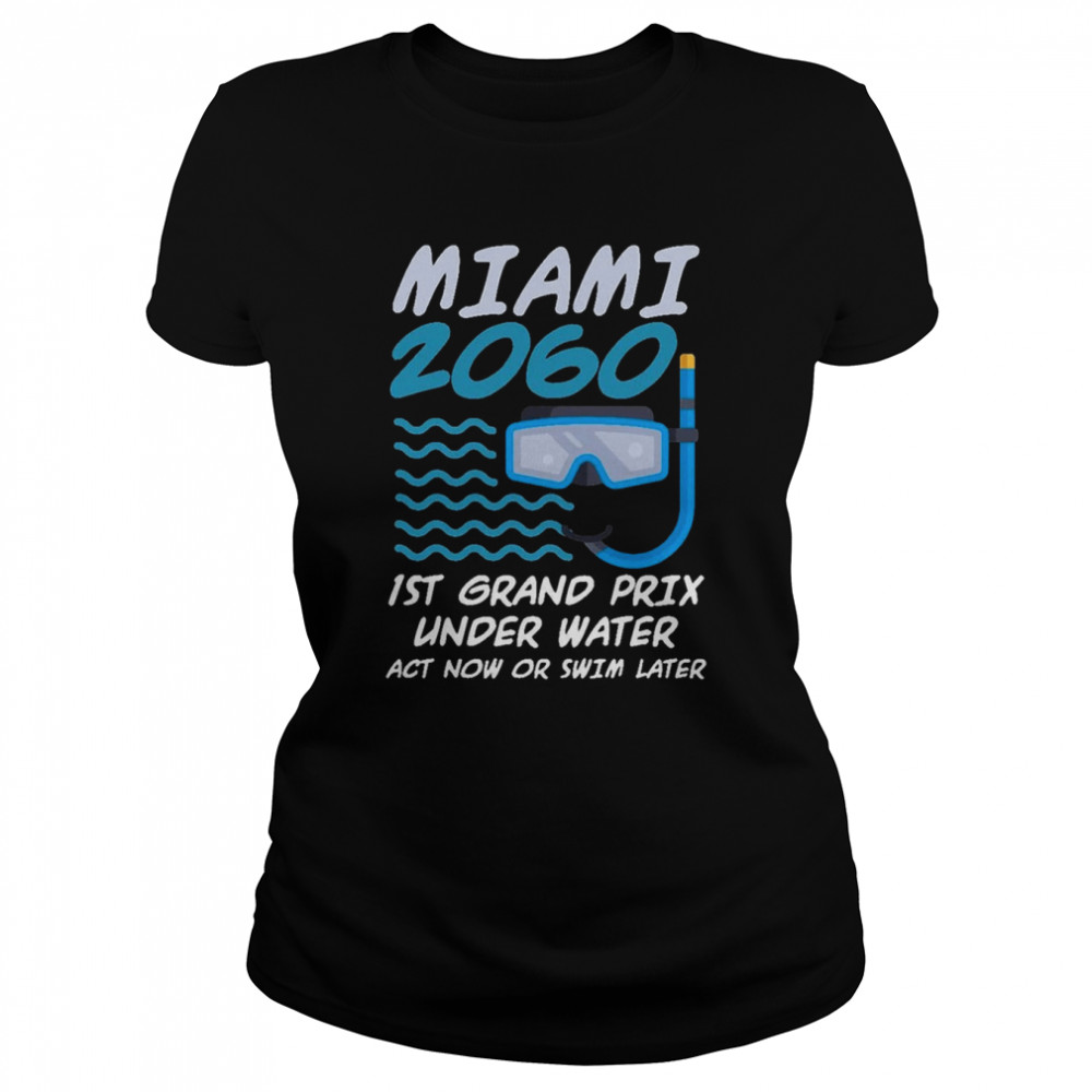1St Grand Prix Under Water Act Now Or Swim Later Miami 2060 shirt Classic Women's T-shirt
