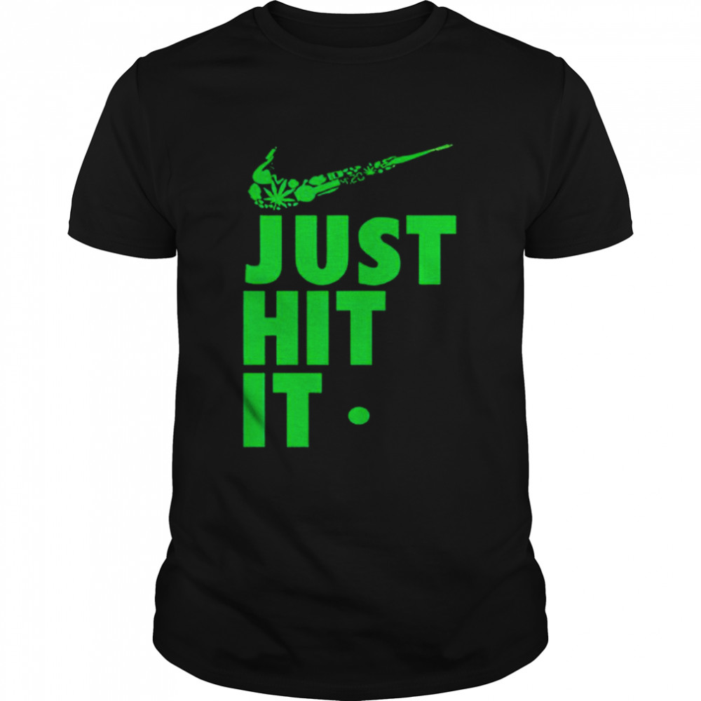 Just Hit It Weed shirt