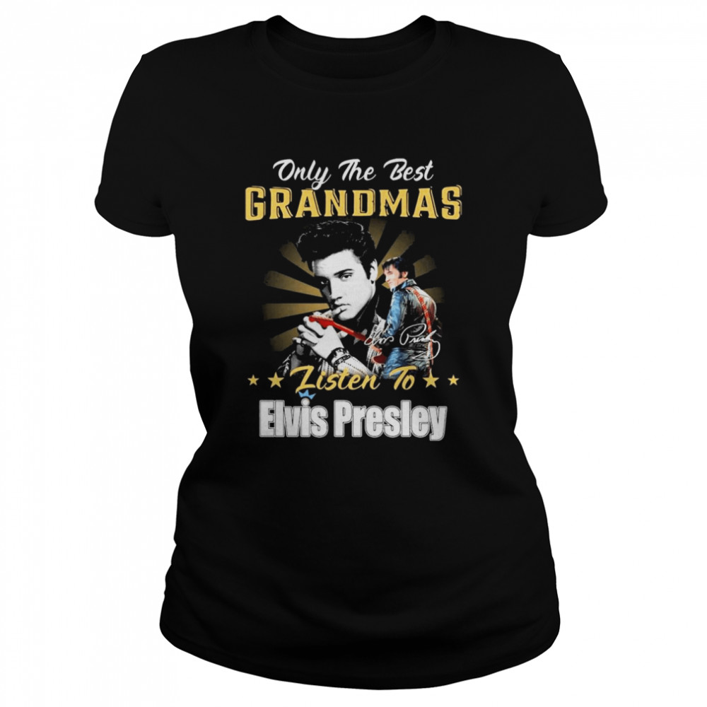 Only The Best Grandmas Listen To Elvis Presley The King Rock And Roll Signature  Classic Women's T-shirt