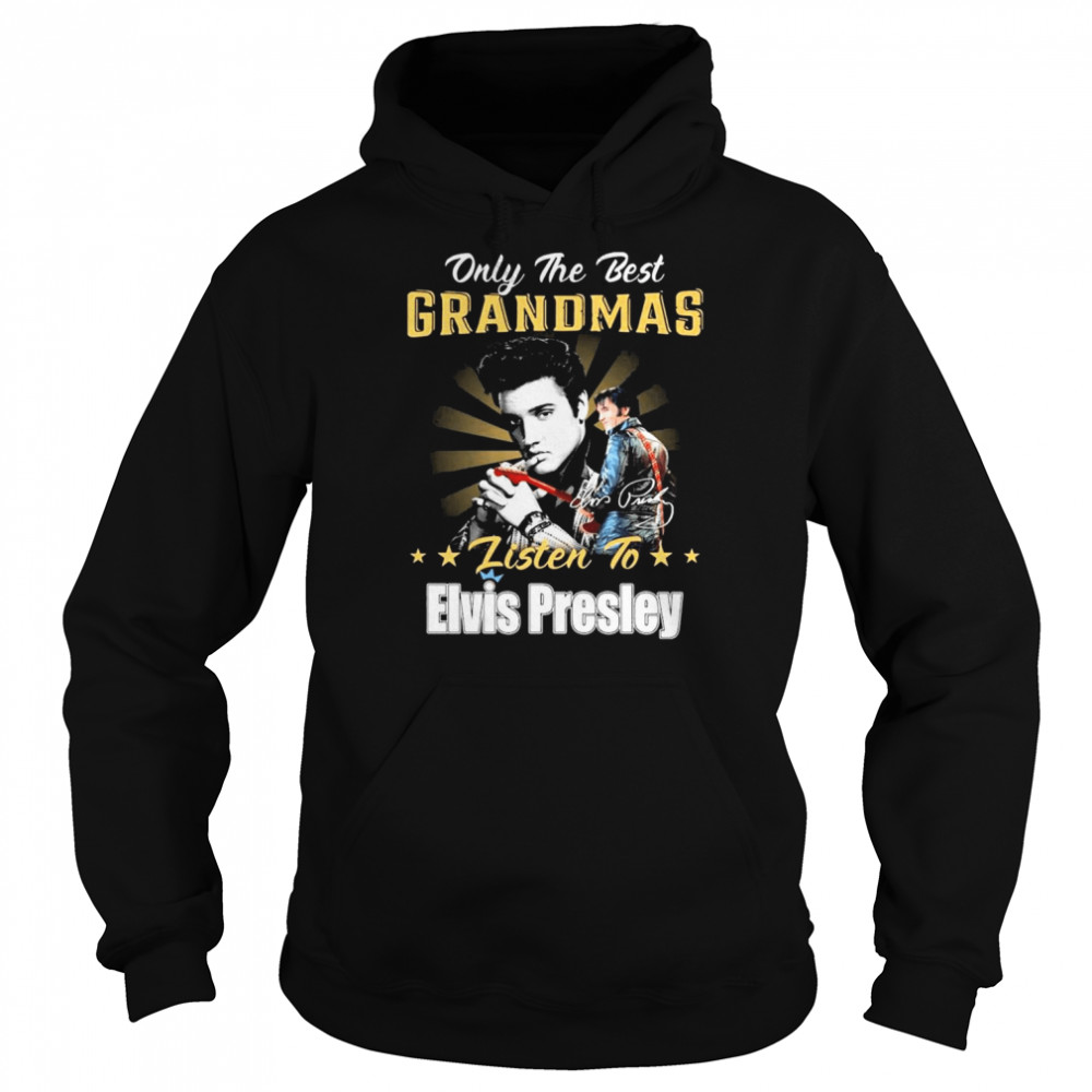 Only The Best Grandmas Listen To Elvis Presley The King Rock And Roll Signature  Unisex Hoodie