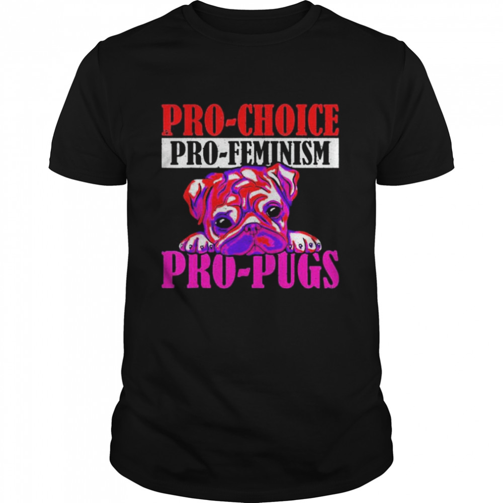Pro-Choice Pro-Feminism Pro-Pugs Pro Choice  Classic Men's T-shirt