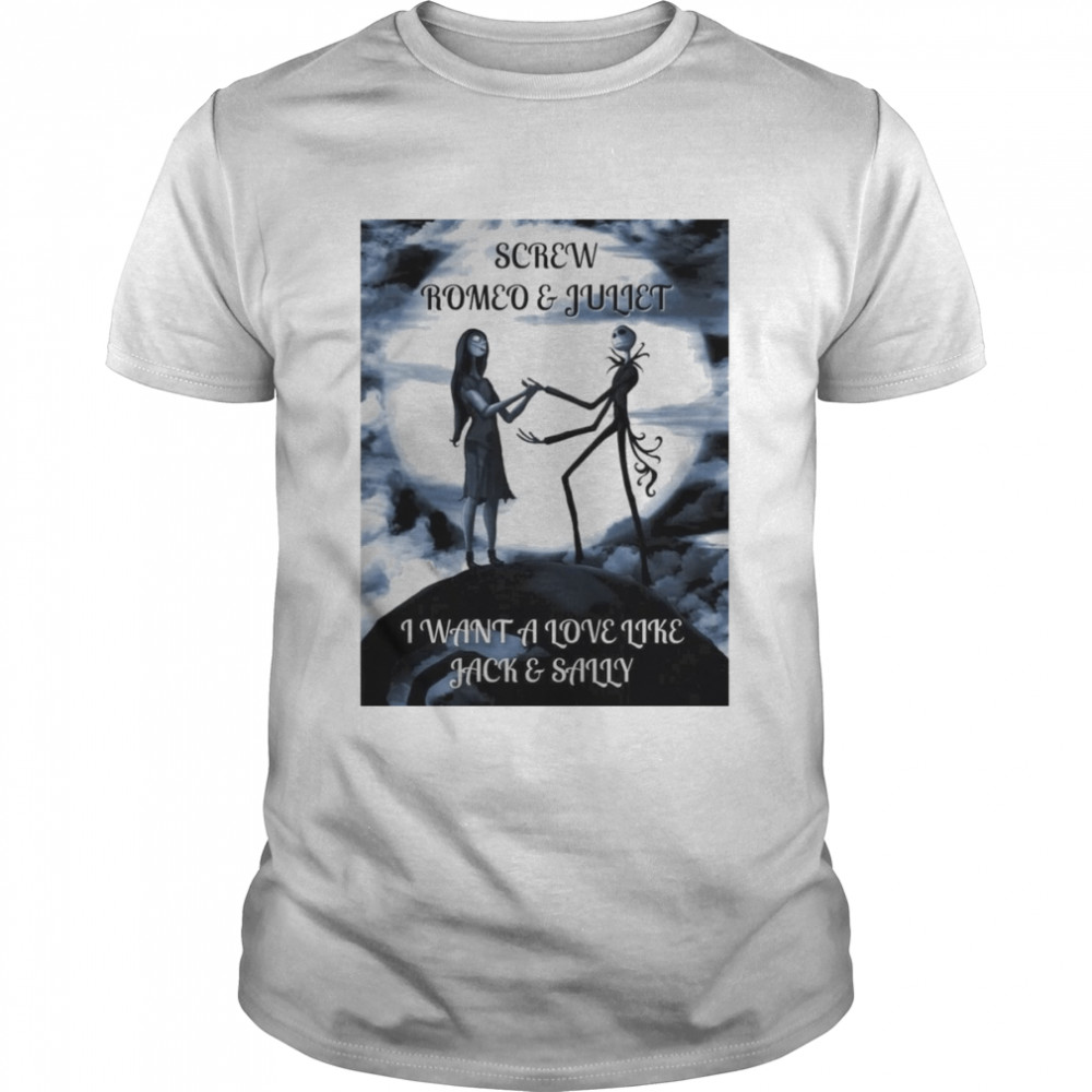 Screw Romeo And Juliet I Want A Love Like Jack And Sally Shirt