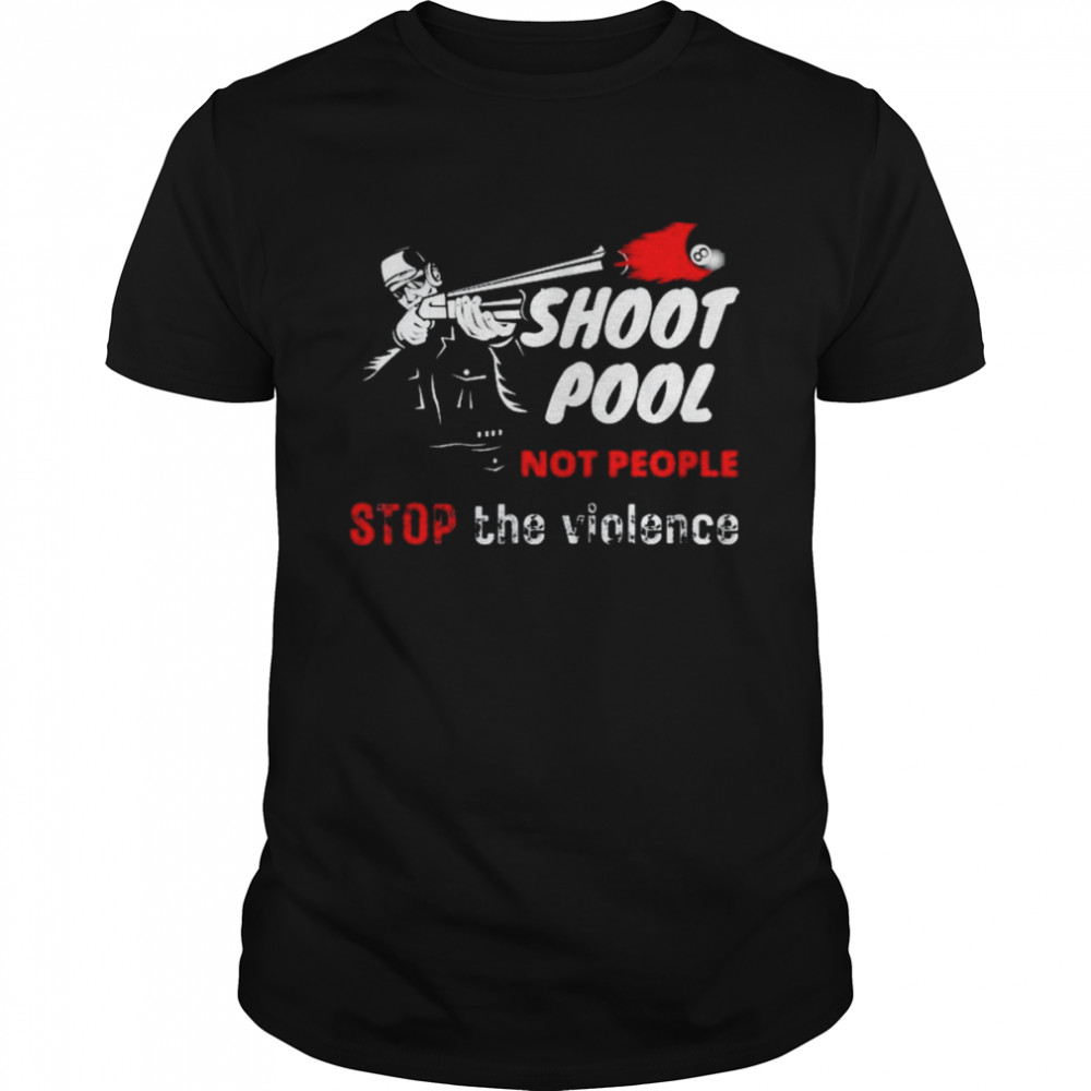 Shoot Pool Not People Stop The Violence  Classic Men's T-shirt