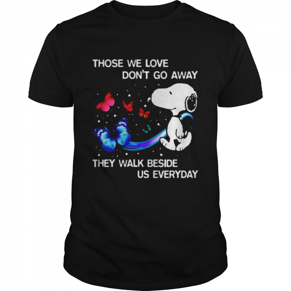 Snoopy those we love don’t go away they walk beside us everyday shirt Classic Men's T-shirt
