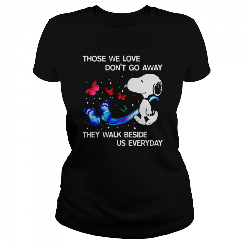 Snoopy those we love don’t go away they walk beside us everyday shirt Classic Women's T-shirt