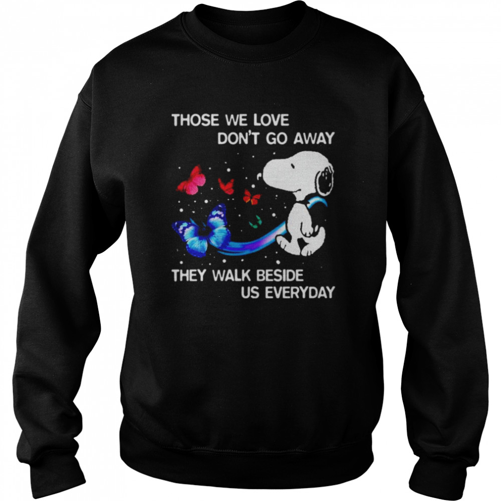 Snoopy those we love don’t go away they walk beside us everyday shirt Unisex Sweatshirt