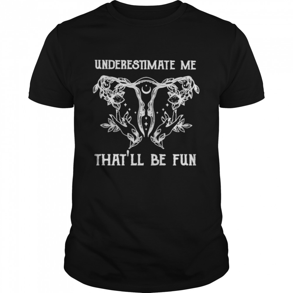 underestimate me that’ll be fun shirt Classic Men's T-shirt
