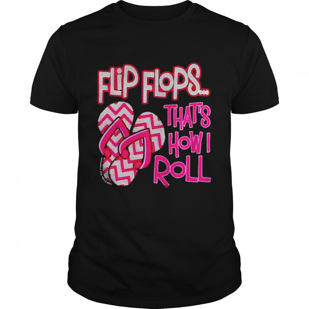 flip flops that’s how I roll shirt