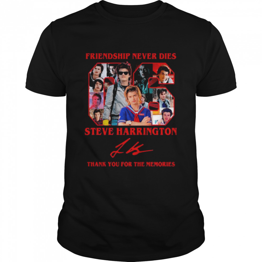 Friendship Never Dies Steve Harrington Signature Thank You For The Memories Shirt