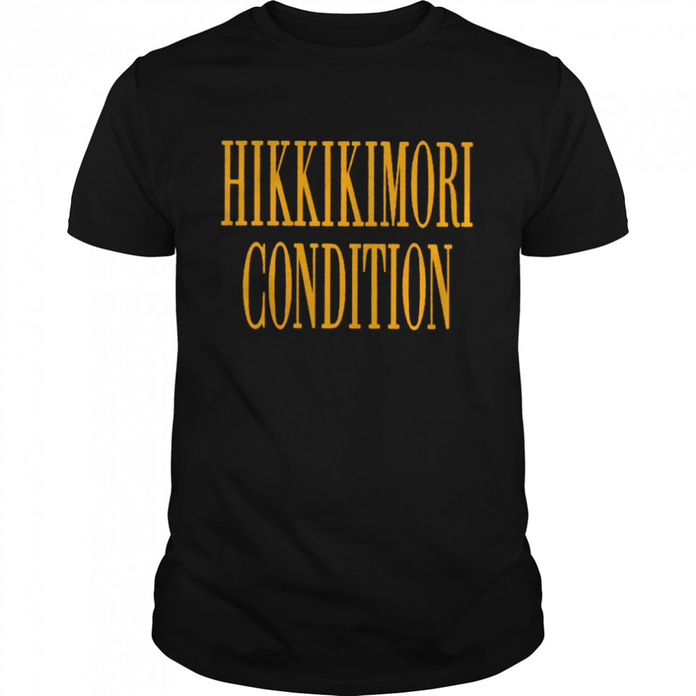 Hikkikimori Condition shirt