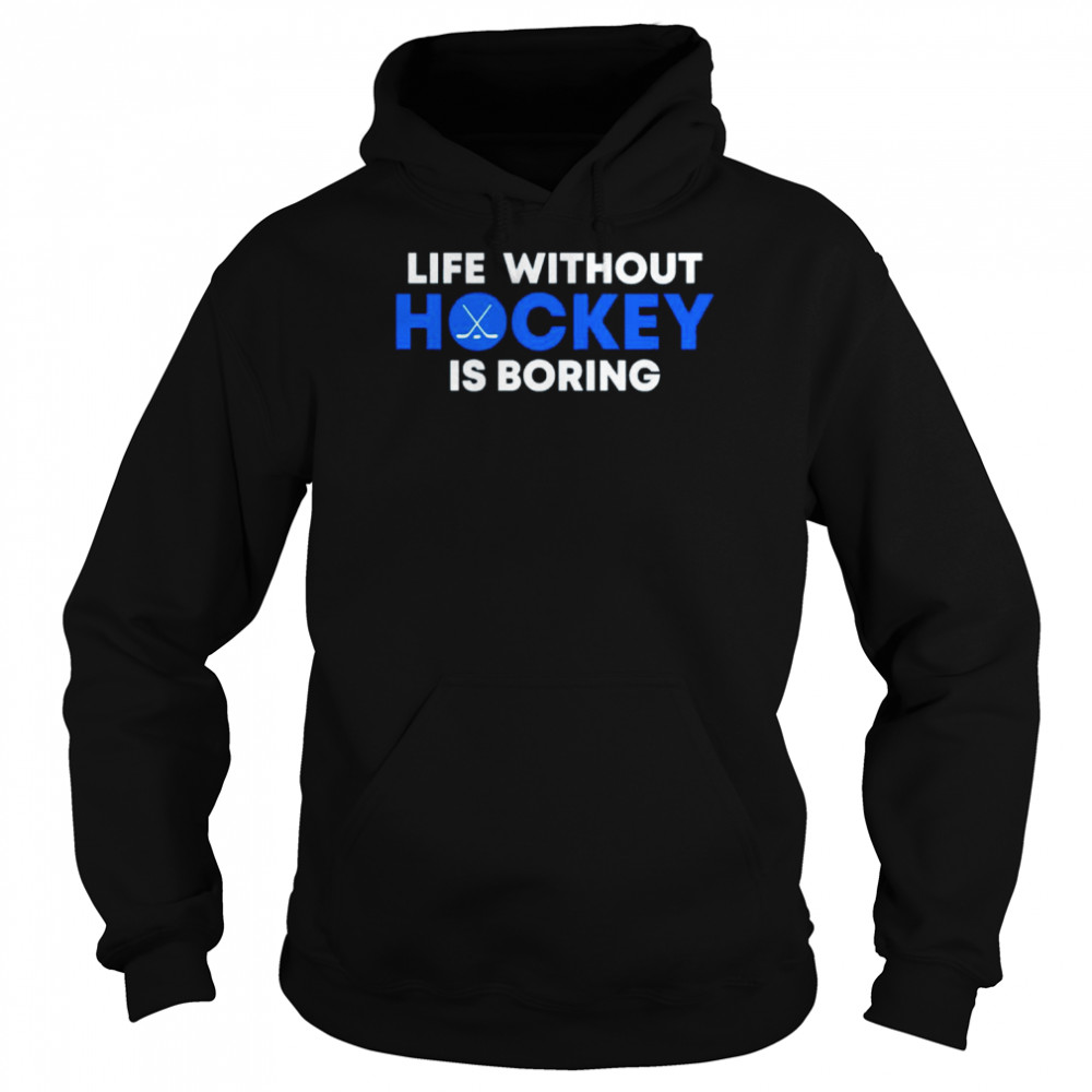 Life Without Hockey Is Boring  Unisex Hoodie