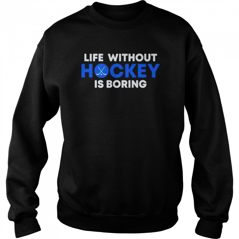 Life Without Hockey Is Boring  Unisex Sweatshirt