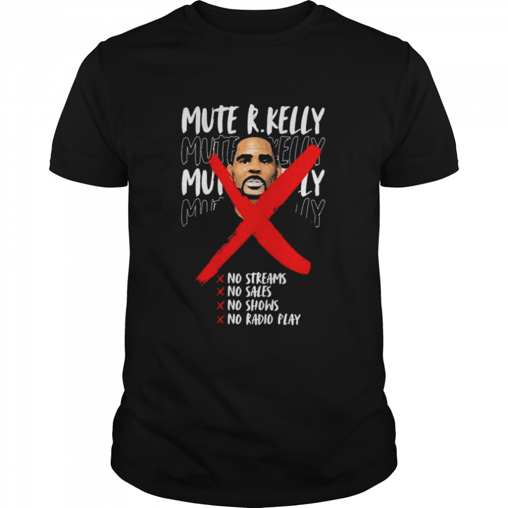 Mute R. Kelly No Streams No Sales No Shows No Radio Play  Classic Men's T-shirt