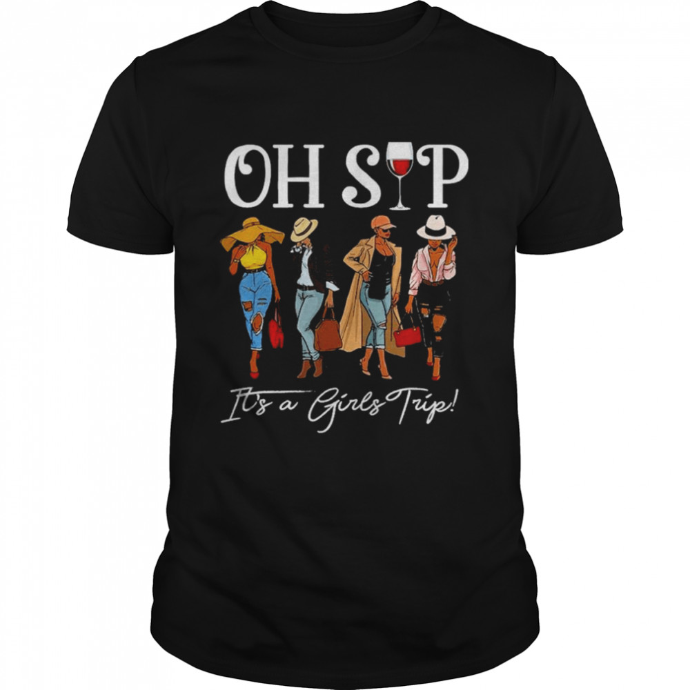 Oh Sip It’s A Girls Trip Fun Wine Party Black Women Queen T-Shirt