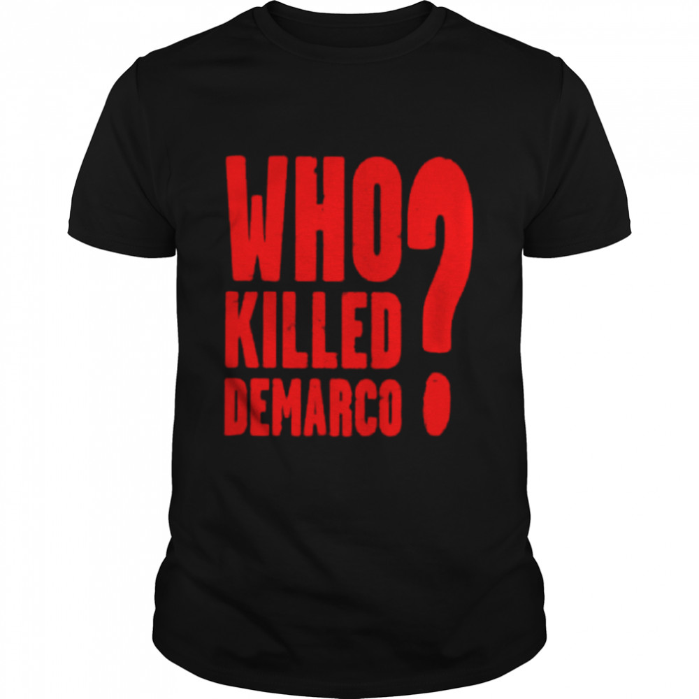 Who Killed Demarco shirt