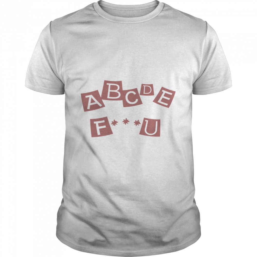 ABCDEFU! Classic T-Shirt