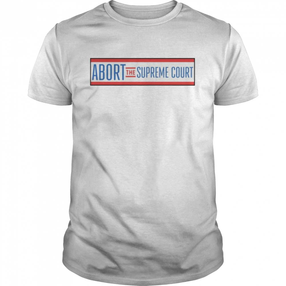 Abort The Supreme Court unisex T-Shirt