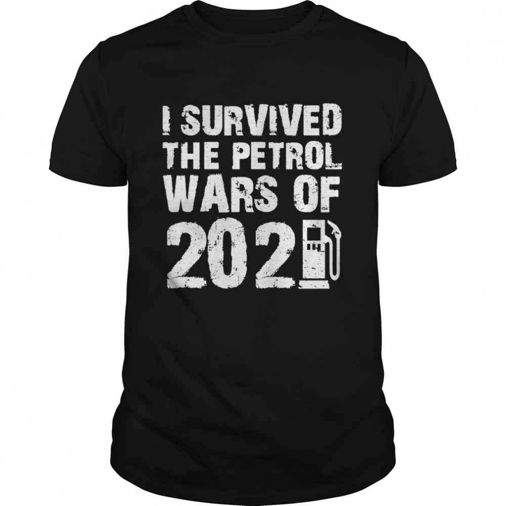 I survived the Petrol Wars of 2020 shirt