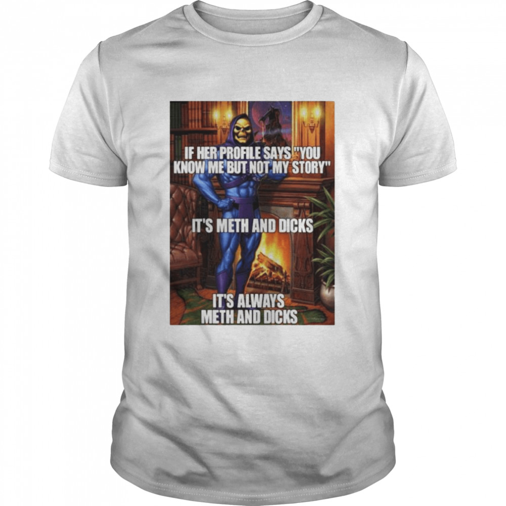 If her profile says you know me but not my story it’s meth and dicks shirt Classic Men's T-shirt