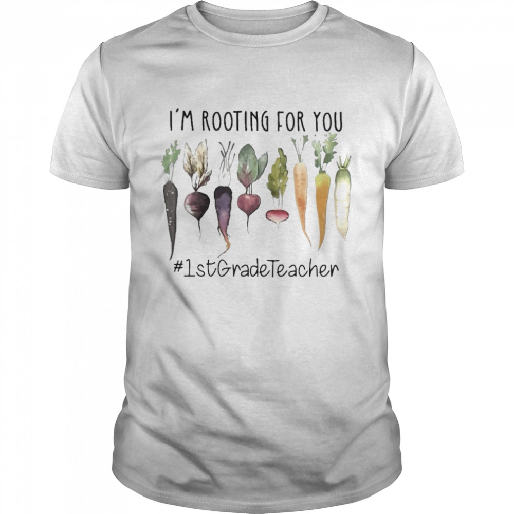I’m Rooting For You #1st Grade Teacher Shirt