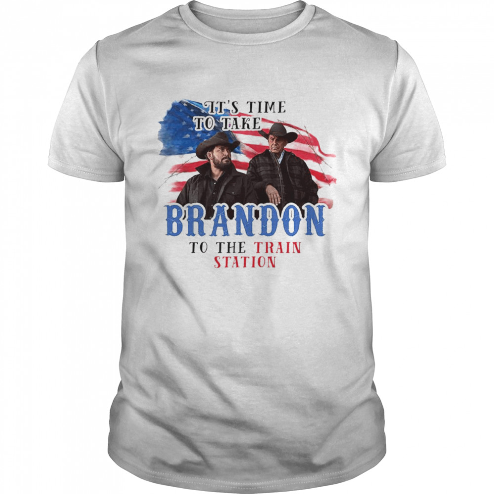 It’s time to take Brandon to the train station Yellowstone shirt