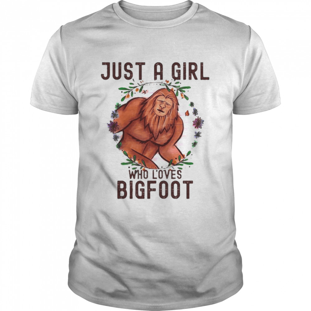 Just A Girl Who Loves Bigfoot Sasquatch Shirt