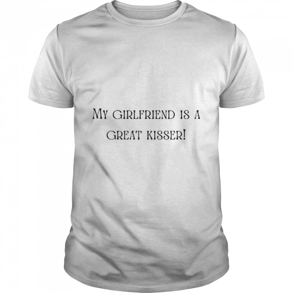 My Girlfriend Is A Great Kisser - Black and White Funny Classic T-Shirt